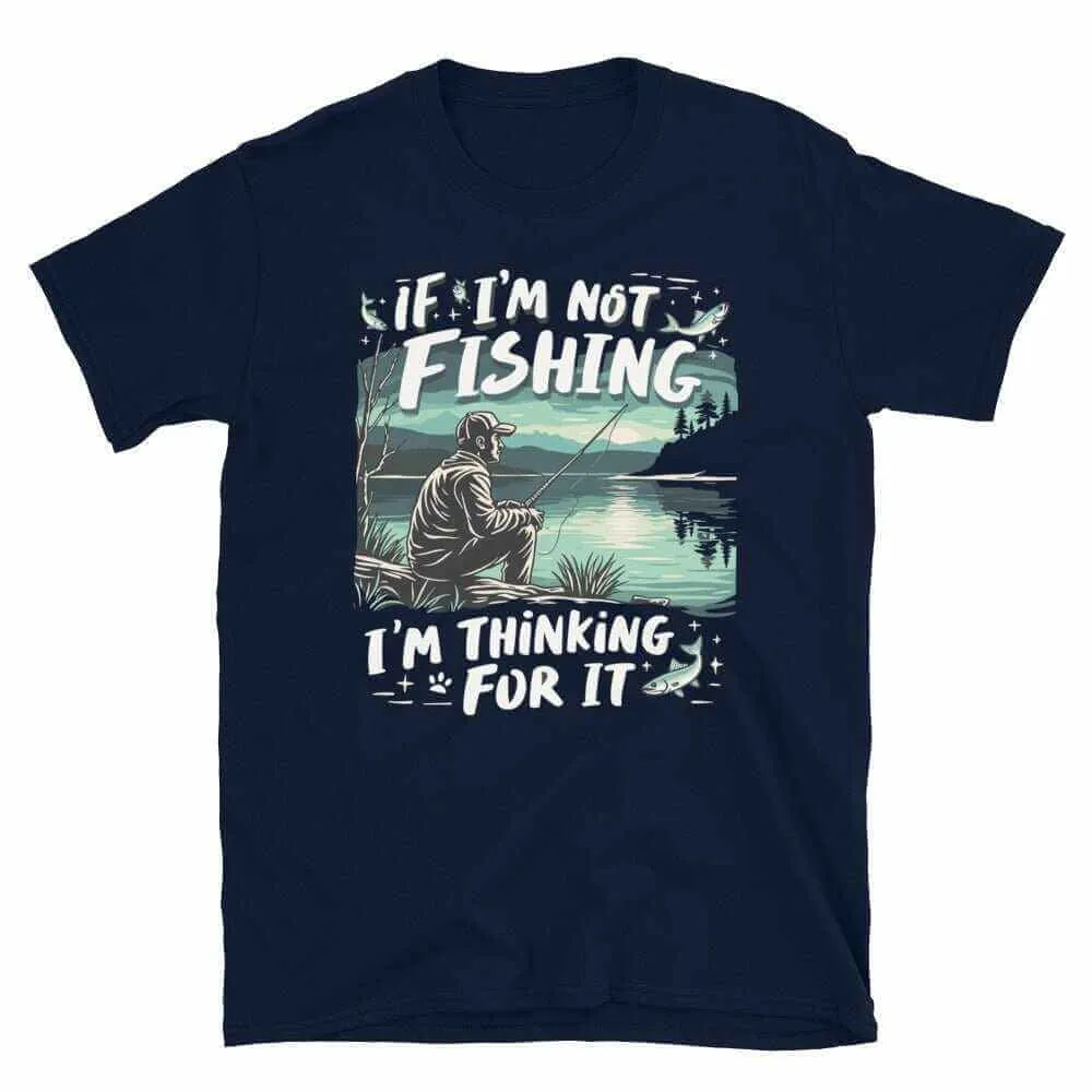 Fishing T-Shirt - If I'm Not Fishing T-Shirt for Anglers