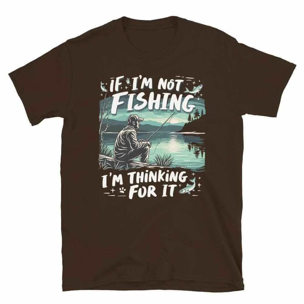 Fishing T-Shirt - If I'm Not Fishing T-Shirt for Anglers