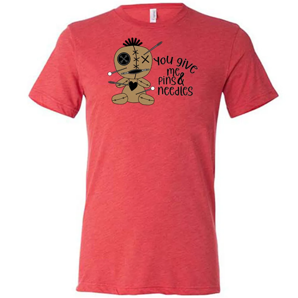 You Give Me Pins And Needles Shirt Unisex